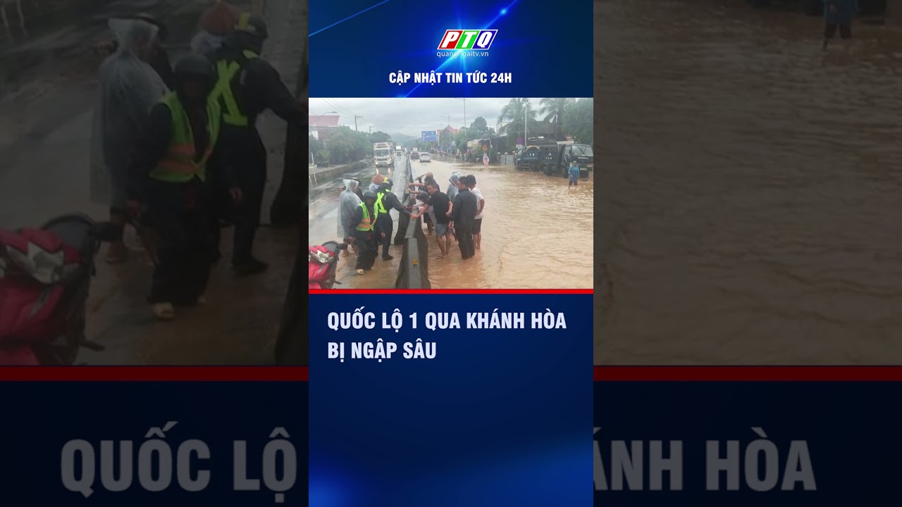 Quốc lộ 1 qua Khánh Hòa bị ngập sâu | PTQ