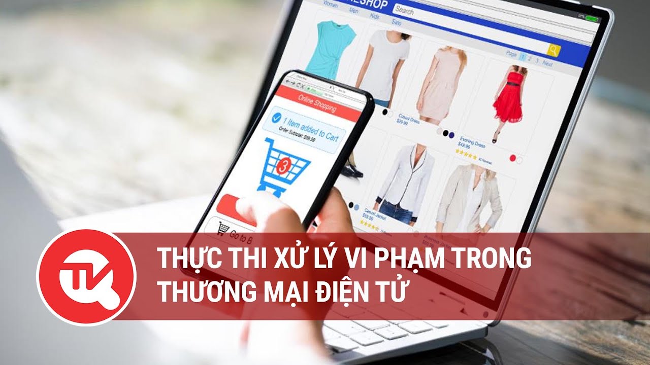 Thực thi xử lý vi phạm trong thương mại điện tử | Truyền hình Quốc hội Việt Nam