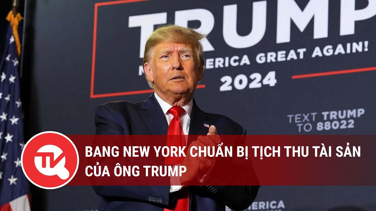 Bang New York chuẩn bị tịch thu tài sản của ông Trump | Truyền hình Quốc hội Việt Nam