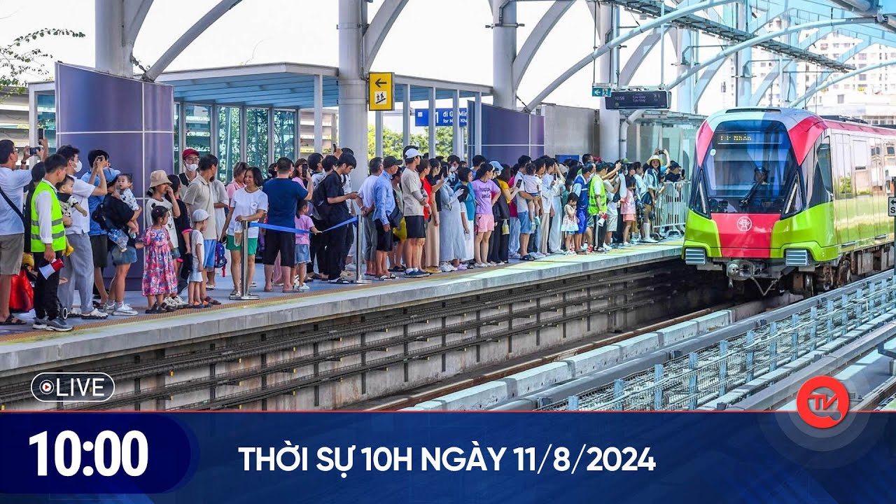 Thời sự 10h ngày 11/8: Đường sắt Nhổn - ga Hà Nội vận chuyển hơn 100.000 lượt khách