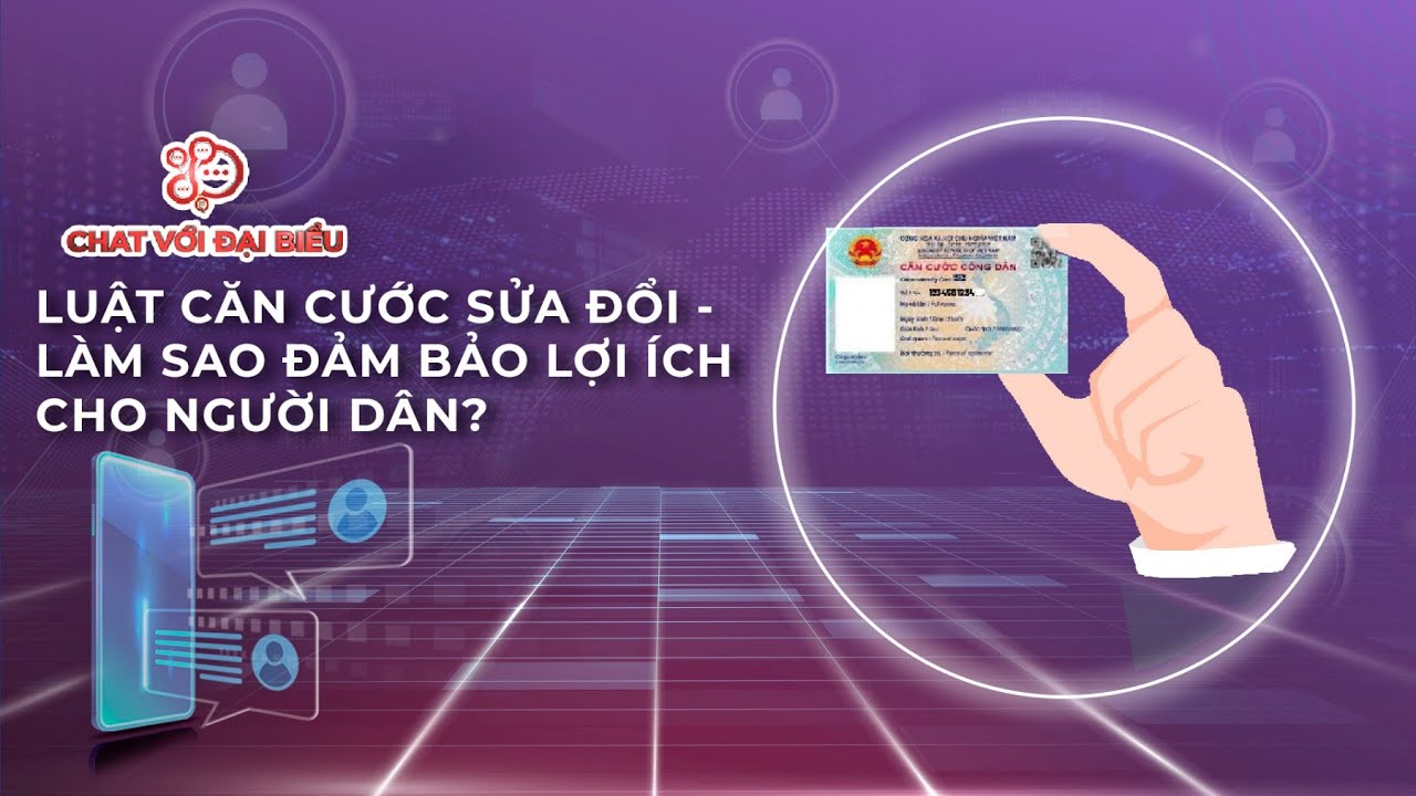 Chat với đại biểu: Luật Căn cước (sửa đổi) - Làm sao đảm bảo lợi ích cho người dân?