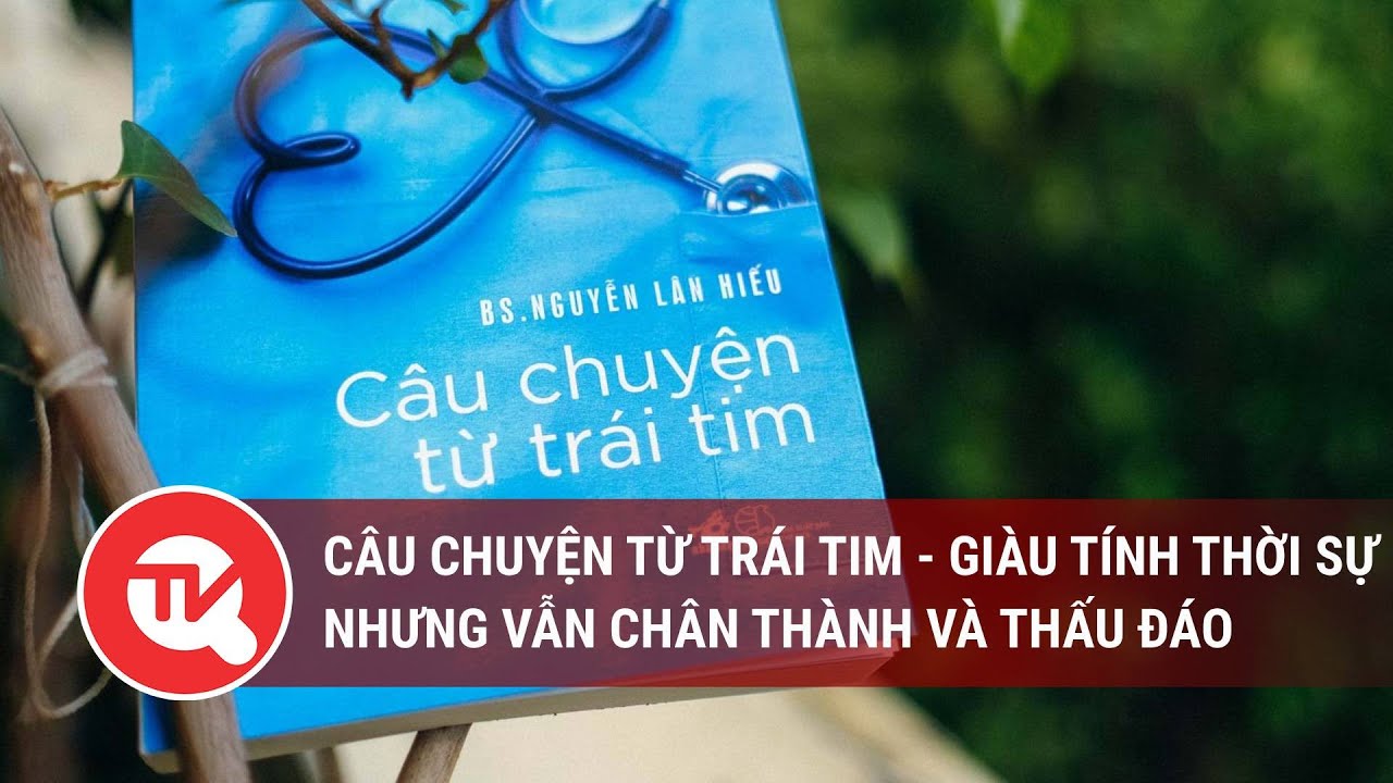 Câu chuyện từ trái tim - Giàu tính thời sự nhưng vẫn chân thành và thấu đáo