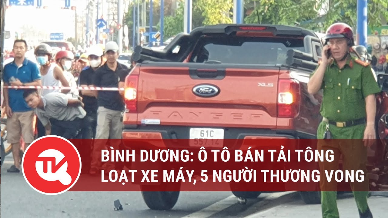 Bình Dương: Ô tô bán tải tông loạt xe máy, 5 người thương vong | Truyền hình Quốc hội Việt Nam