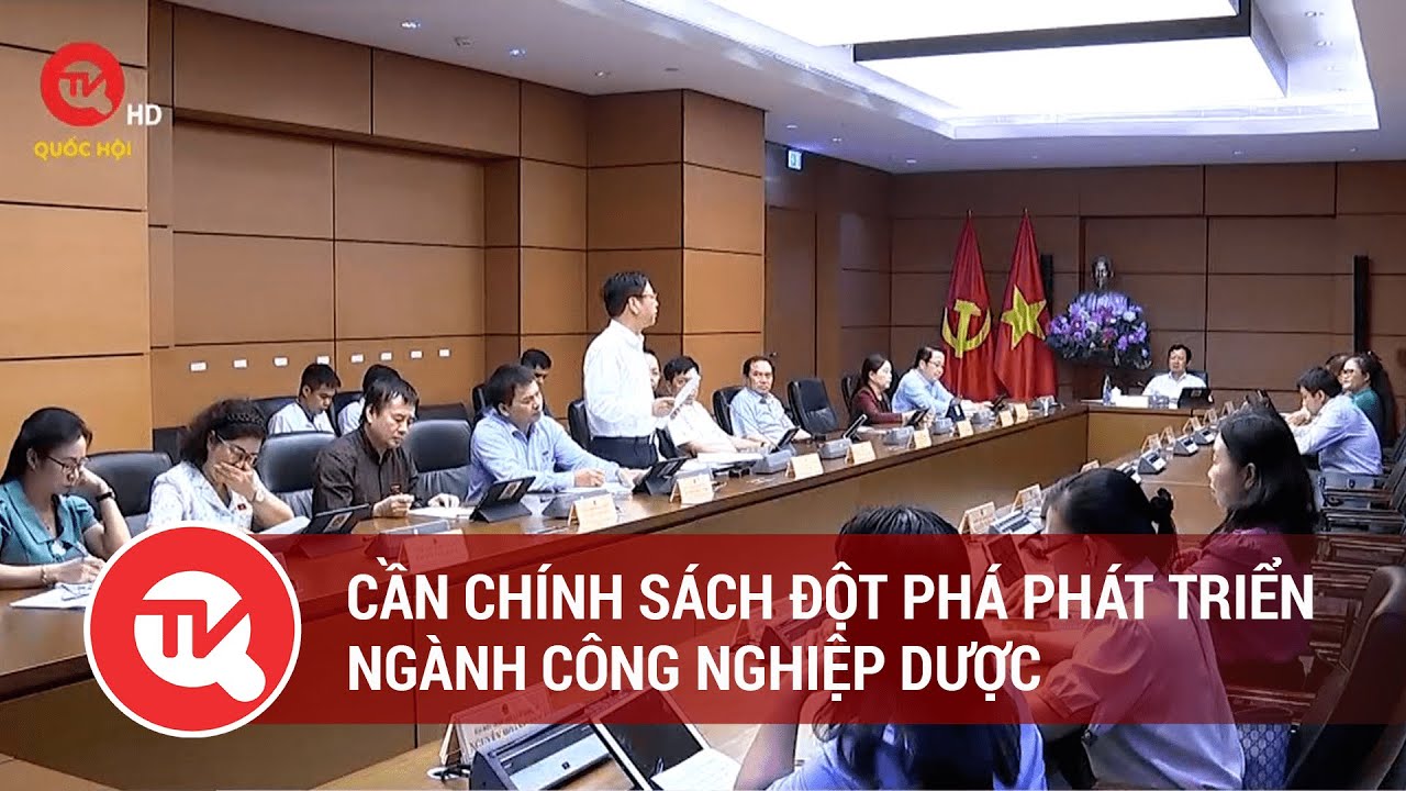 Cần chính sách đột phá phát triển ngành công nghiệp dược | Truyền hình Quốc hội Việt Nam