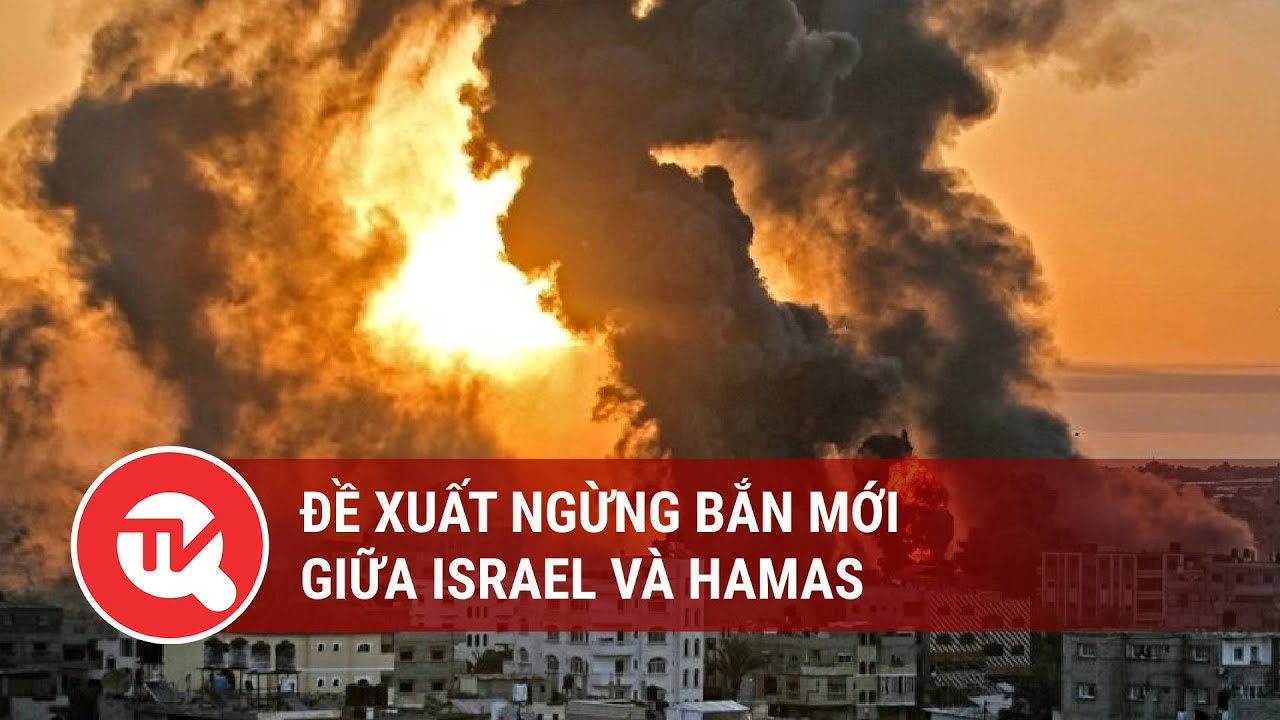 Đề xuất ngừng bắn mới giữa Israel và Hamas | Truyền hình Quốc hội Việt Nam