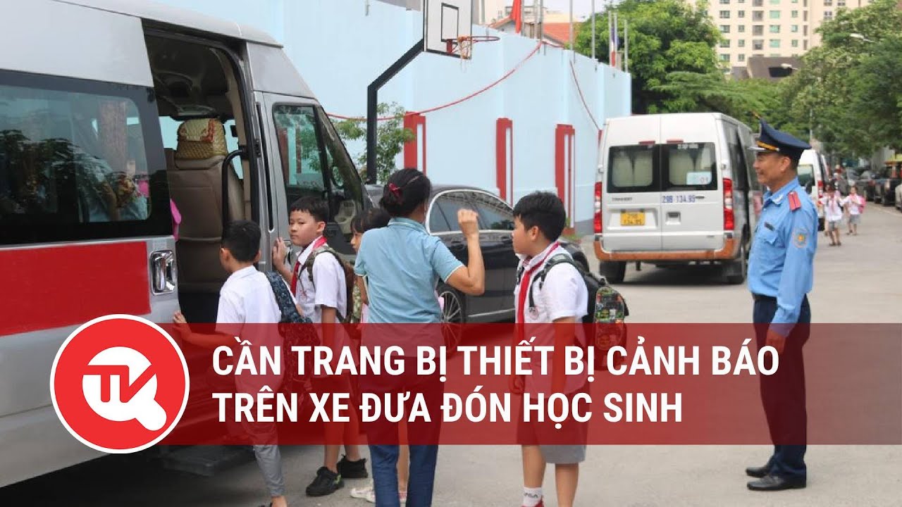 Cần trang bị thiết bị cảnh báo trên xe đưa đón học sinh | Truyền hình Quốc hội Việt Nam