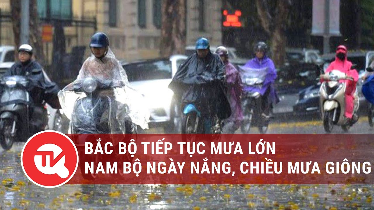 Dự báo thời tiết 15/6: Bắc Bộ tiếp tục mưa lớn, Nam Bộ ngày nắng, chiều mưa giông