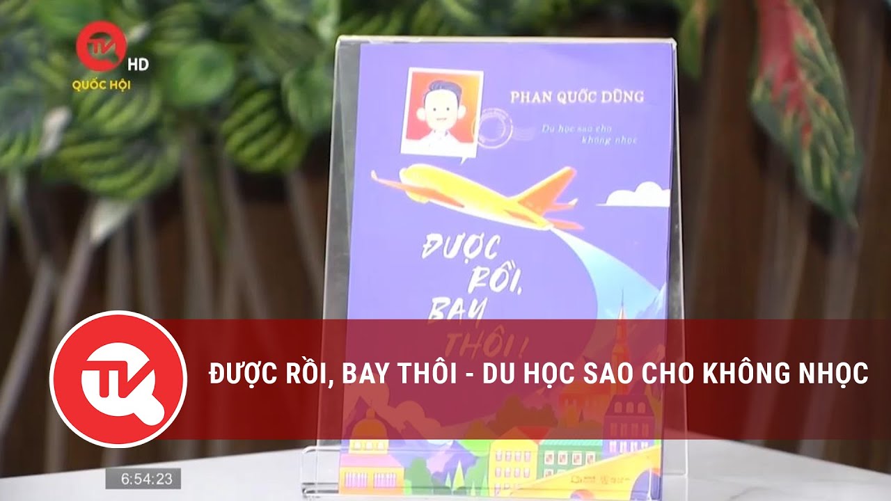 Được rồi, bay thôi - du học sao cho không nhọc | Truyền hình Quốc hội Việt Nam