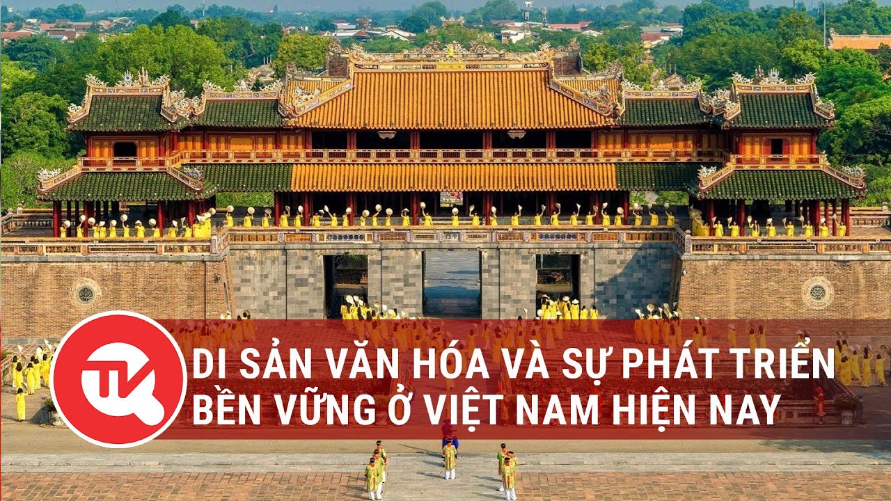 Di sản văn hóa và sự phát triển bền vững ở Việt Nam hiện nay | Truyền hình Quốc hội Việt Nam