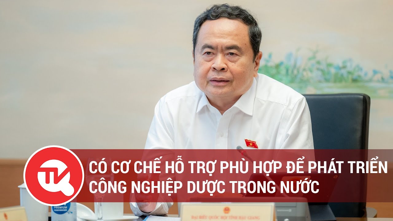 Có cơ chế hỗ trợ phù hợp để phát triển công nghiệp dược trong nước | Truyền hình Quốc hội Việt Nam