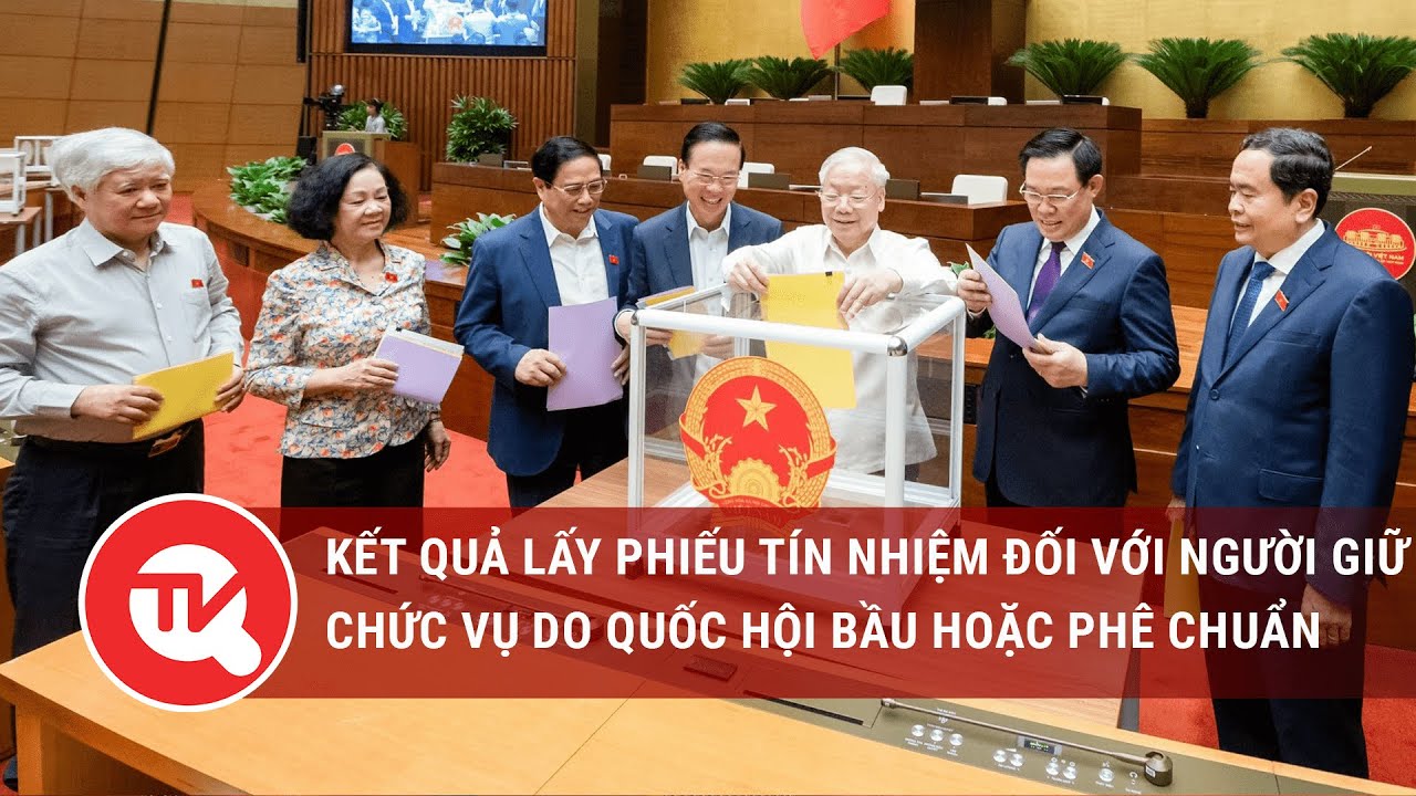 Chi tiết kết quả lấy phiếu tín nhiệm đối với người giữ chức vụ do Quốc hội bầu hoặc phê chuẩn