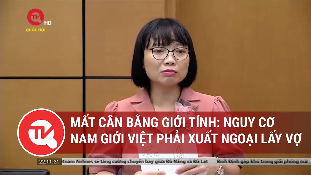 Mất cân bằng giới tính: Nguy cơ nam giới Việt phải xuất ngoại lấy vợ | Truyền hình Quốc hội Việt Nam