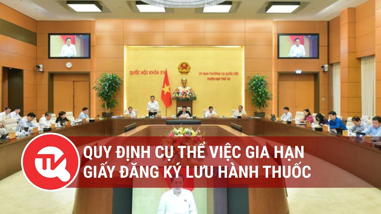 Quy định cụ thể việc gia hạn giấy đăng ký lưu hành thuốc | Truyền hình Quốc hội Việt Nam