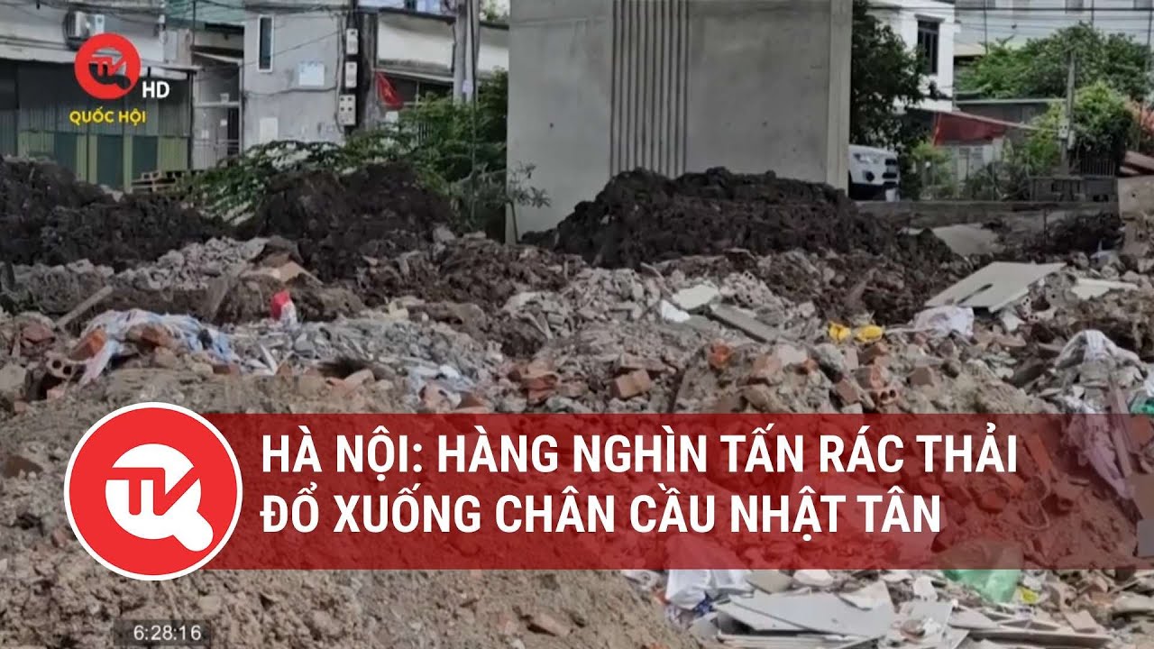 Hà Nội: Hàng nghìn tấn rác thải đổ xuống chân cầu Nhật Tân | Truyền hình Quốc hội Việt Nam