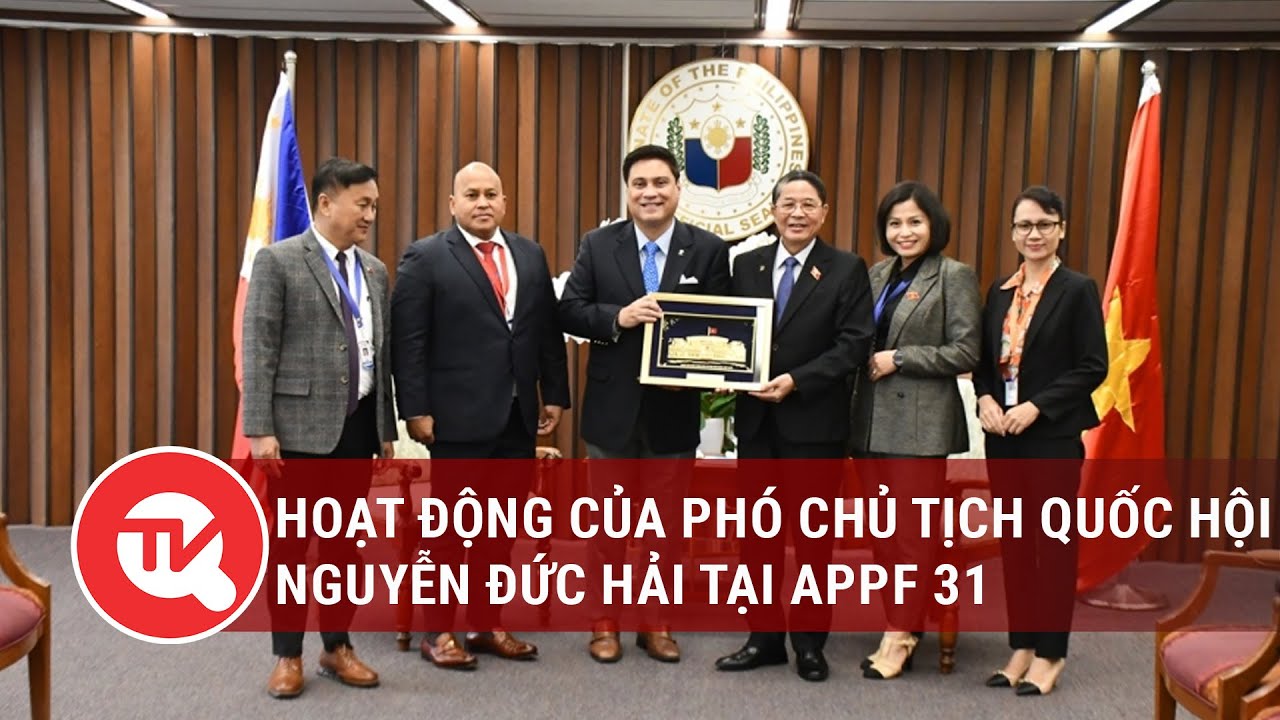 Hoạt động của Phó Chủ tịch Quốc hội Nguyễn Đức Hải tại APPF 31 | Truyền hình Quốc hội Việt Nam