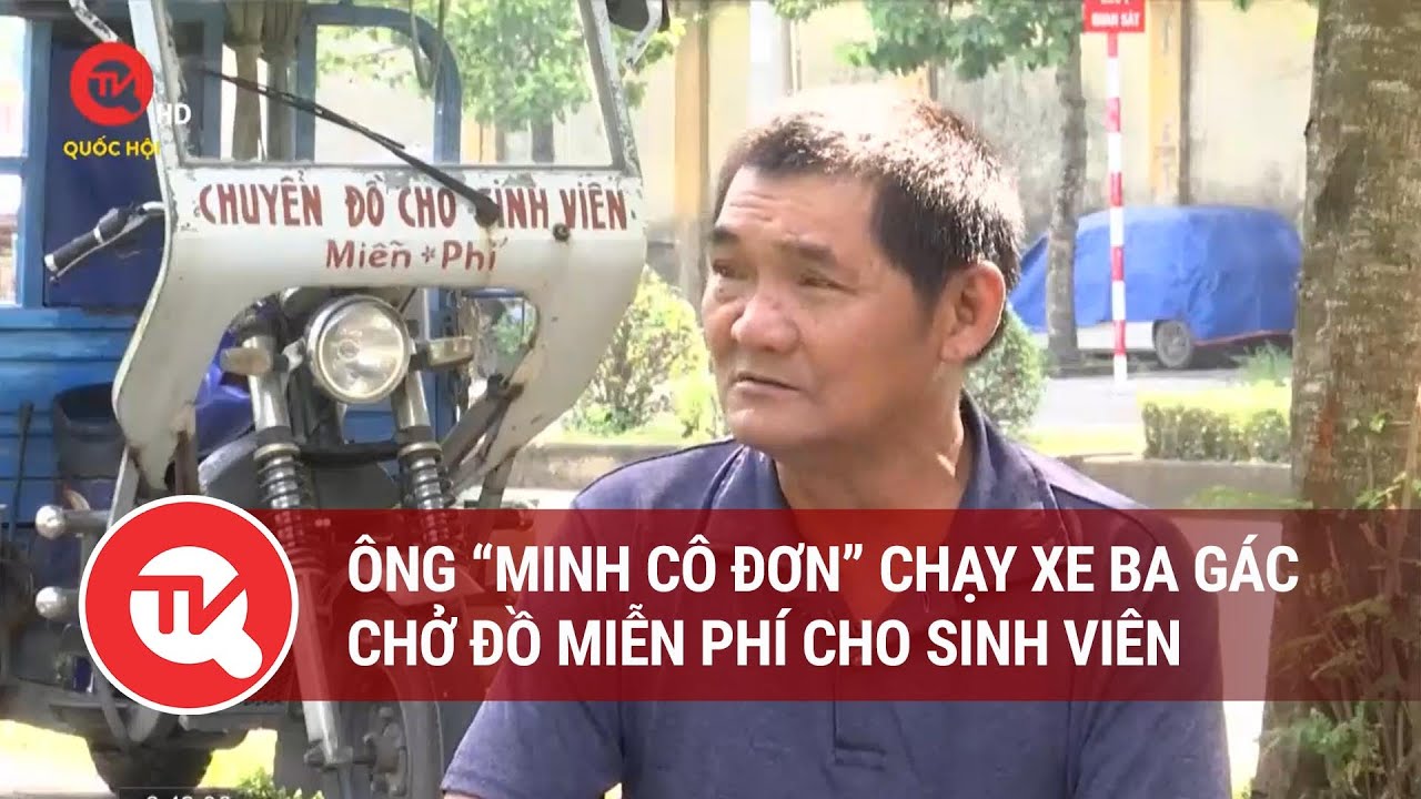 Ông “Minh cô đơn” chạy xe ba gác chở đồ miễn phí cho sinh viên | Truyền hình Quốc hội Việt Nam