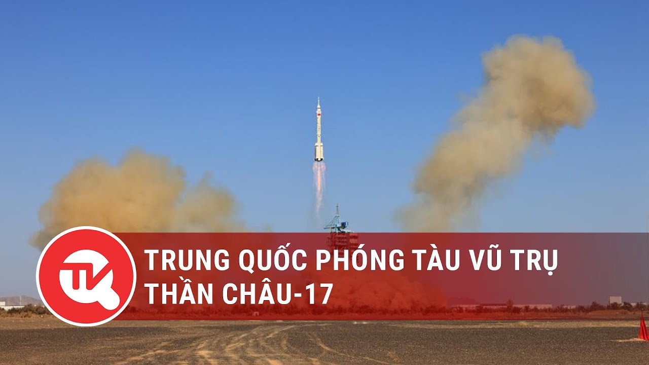 Trung Quốc phóng tàu vũ trụ Thần Châu-17 | Truyền hình Quốc hội Việt Nam