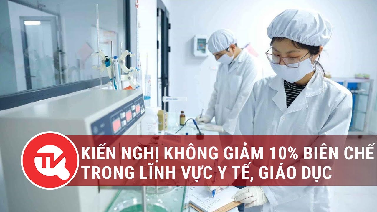 Kiến nghị không giảm 10% biên chế trong lĩnh vực y tế, giáo dục | Truyền hình Quốc hội Việt Nam