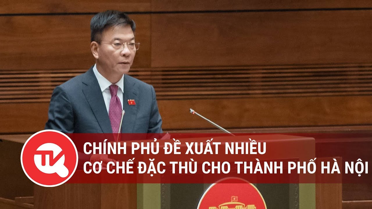 Chính phủ đề xuất nhiều cơ chế đặc thù cho thành phố Hà Nội | Truyền hình Quốc hội Việt Nam