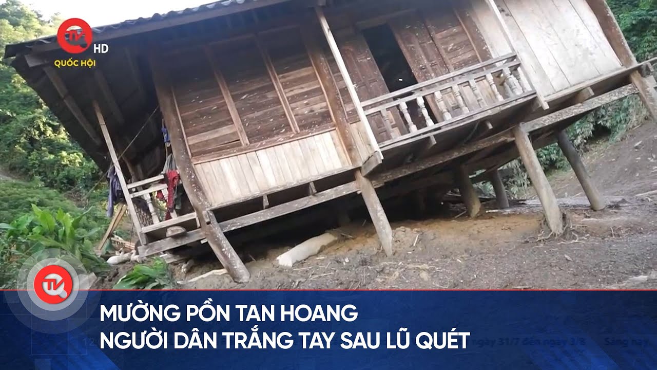 Mường Pồn tan hoang, người dân trắng tay sau lũ quét  | Truyền hình Quốc hội Việt Nam