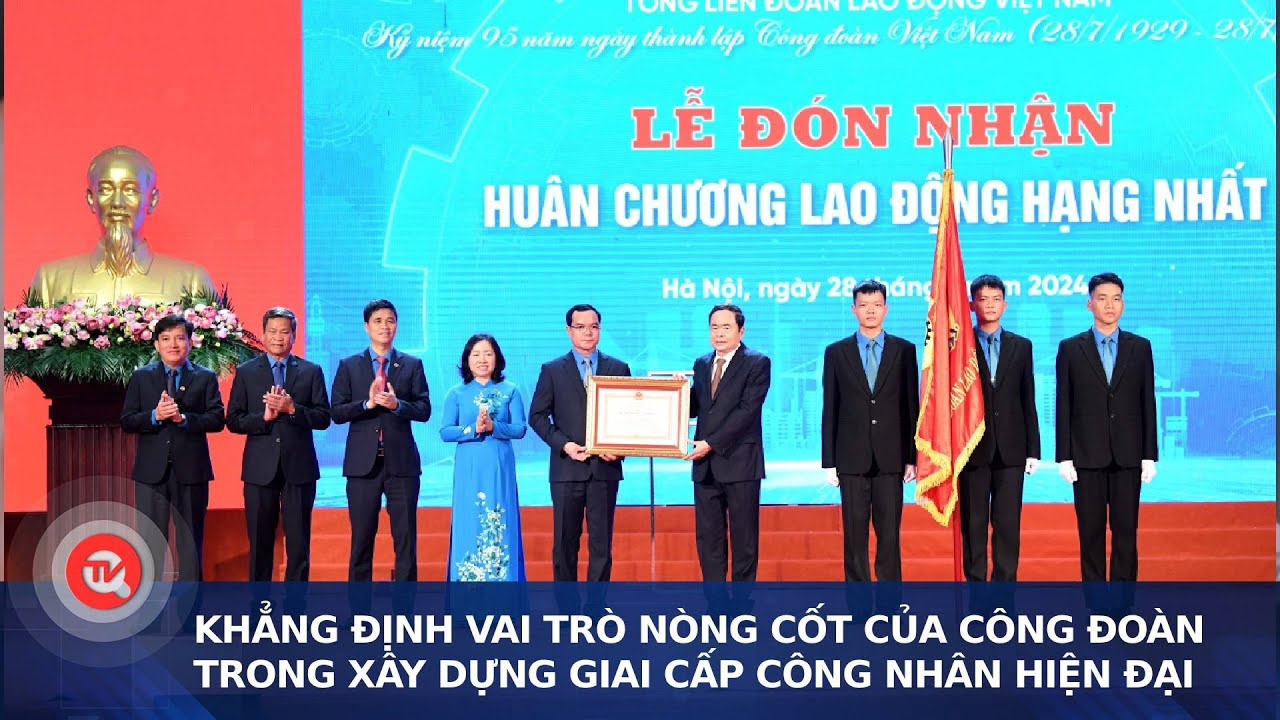 Khẳng định vai trò nòng cốt của công đoàn trong xây dựng giai cấp công nhân hiện đại