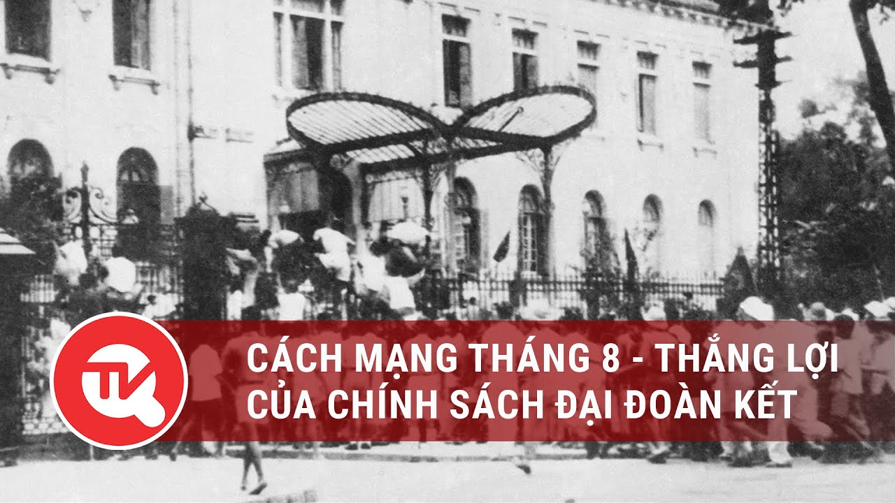 Cách mạng tháng 8 - Thắng lợi của chính sách đại đoàn kết trong mặt trận Việt Minh