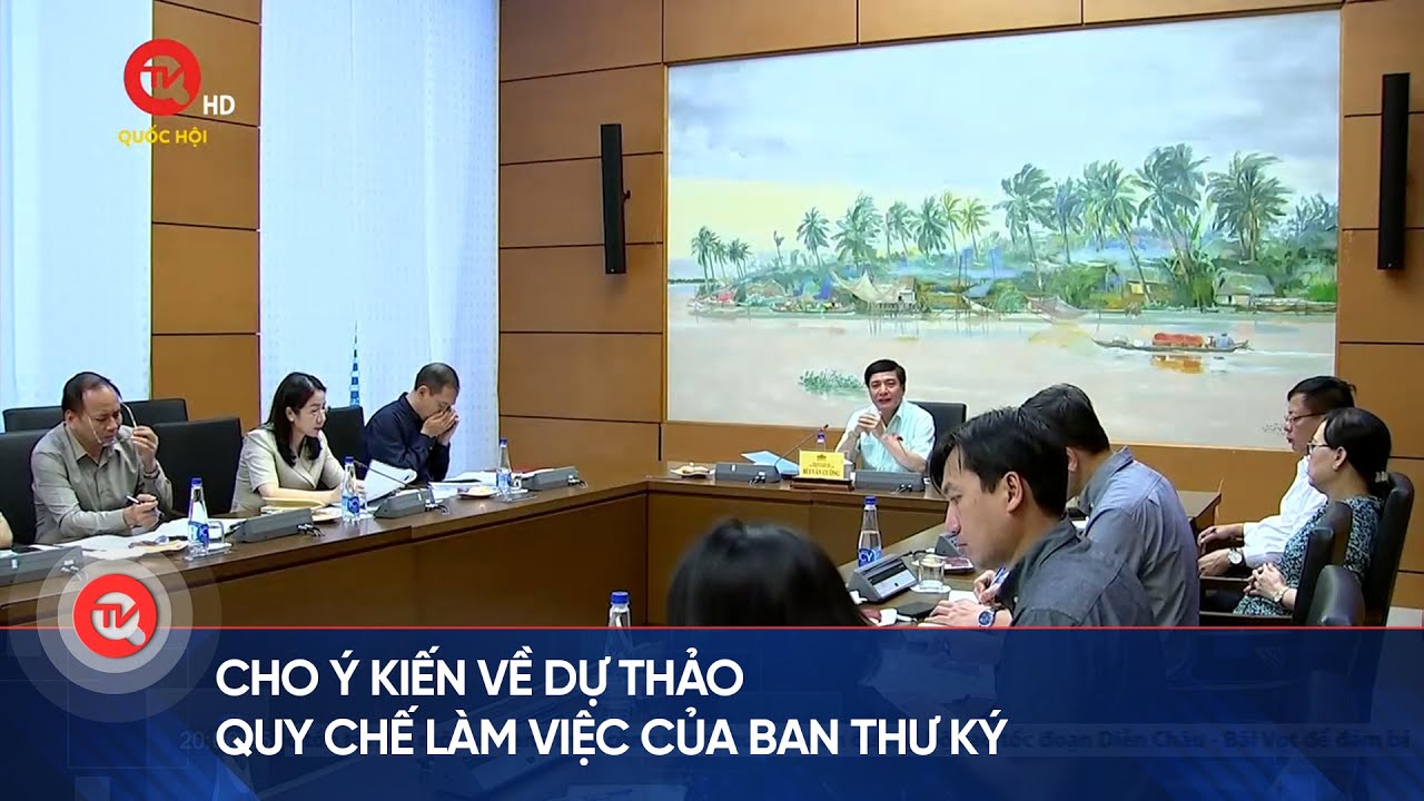 Cho ý kiến về dự thảo quy chế làm việc của Ban Thư ký | Truyền hình Quốc hội Việt Nam