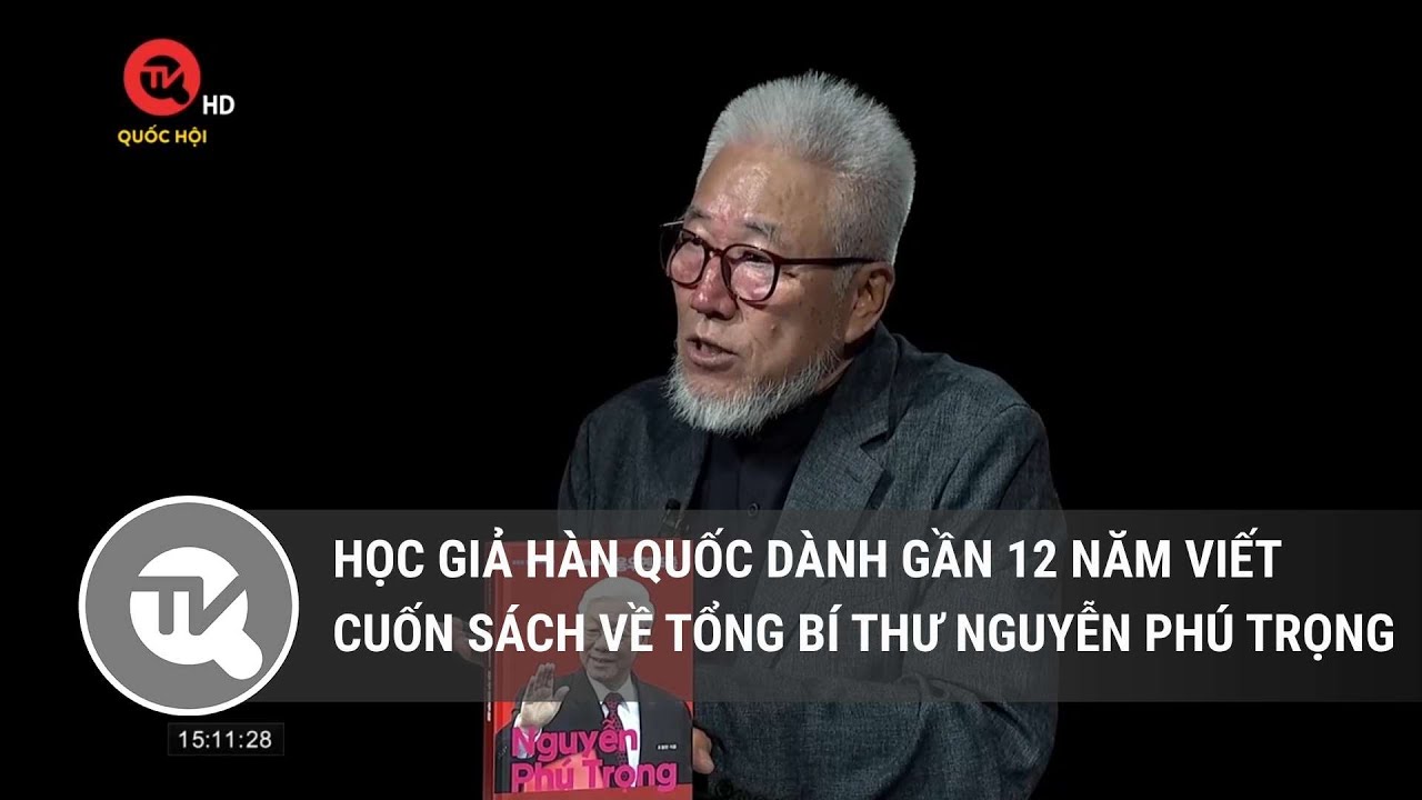 Học giả Hàn Quốc dành gần 12 năm viết cuốn sách về Tổng Bí thư Nguyễn Phú Trọng