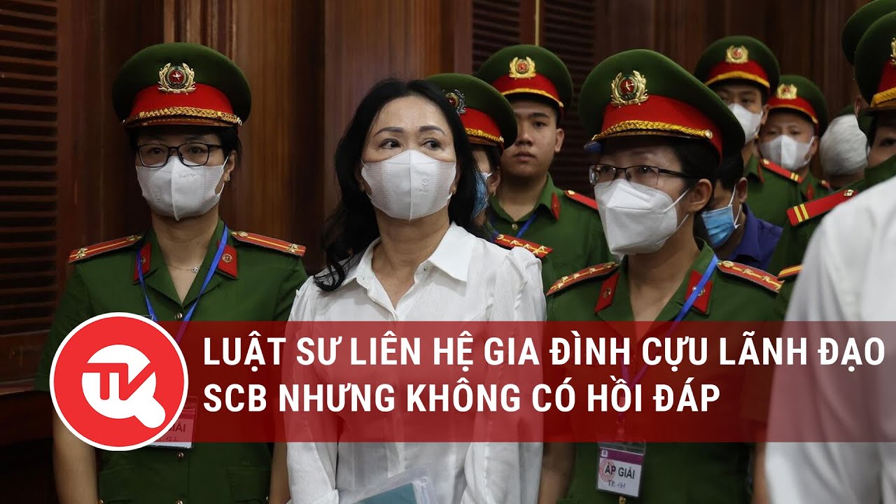 Luật sư liên hệ gia đình cựu lãnh đạo SCB nhưng không có hồi đáp | Truyền hình Quốc hội Việt Nam