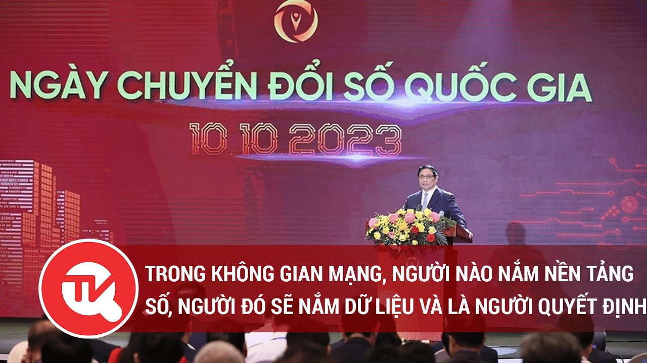 Trong không gian mạng, người nào nắm nền tảng số, người đó sẽ nắm dữ liệu và là người quyết định