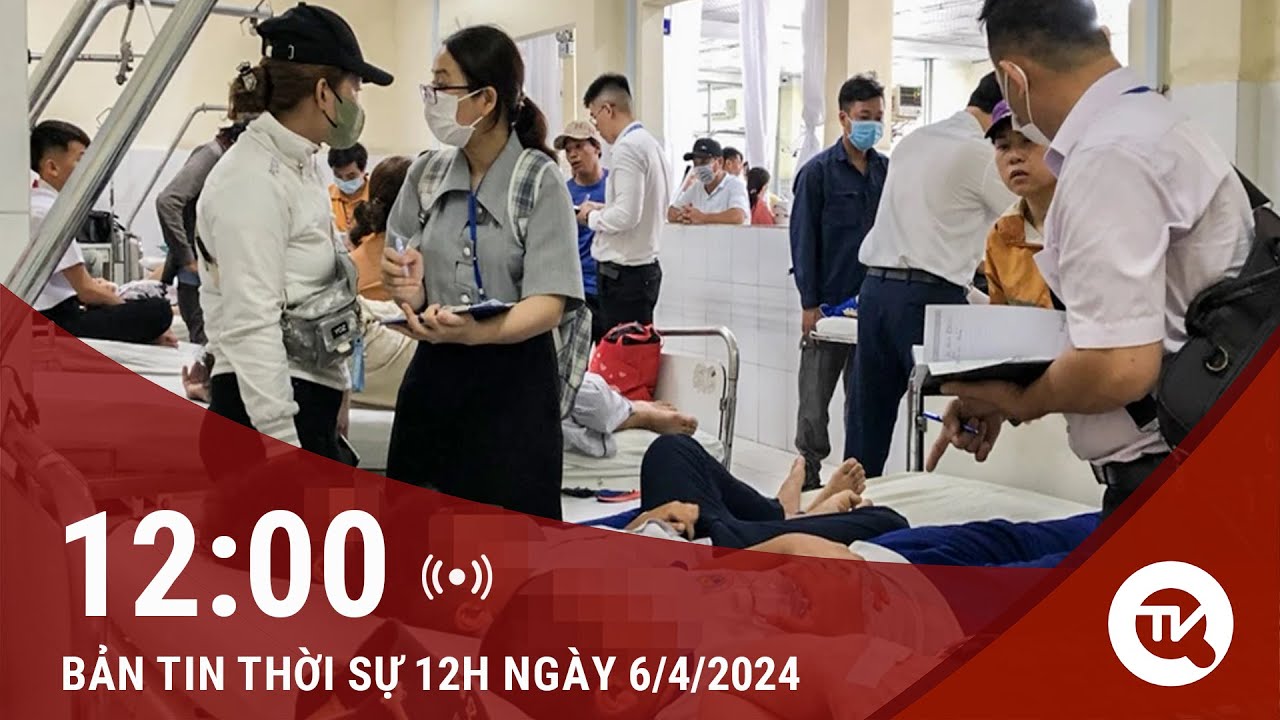 Bản tin thời sự 12h ngày 6/4: Khẩn trương làm rõ vụ học sinh ngộ độc dẫn tới tử vong ở Khánh Hòa