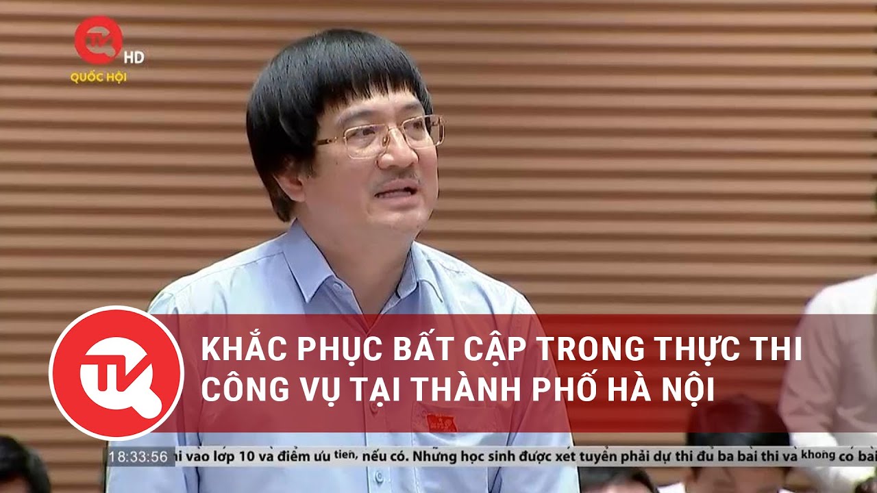 Khắc phục bất cập trong thực thi công vụ tại thành phố Hà Nội | Truyền hình Quốc hội Việt Nam