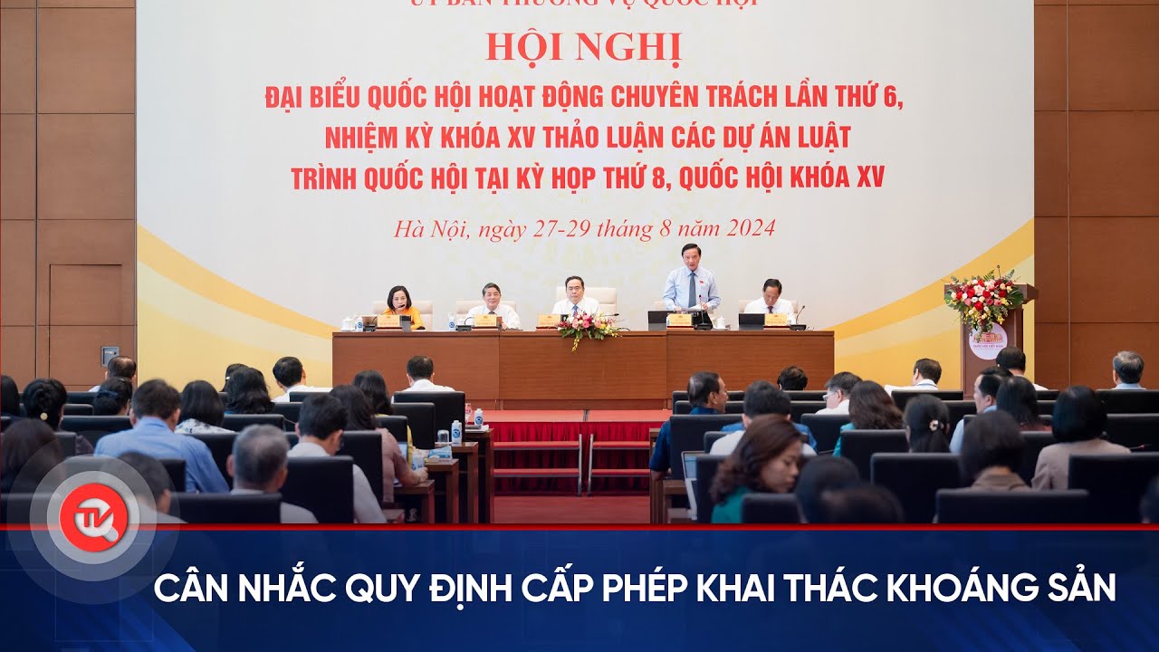 Cân nhắc quy định cấp phép khai thác khoáng sản | Truyền hình Quốc hội Việt Nam