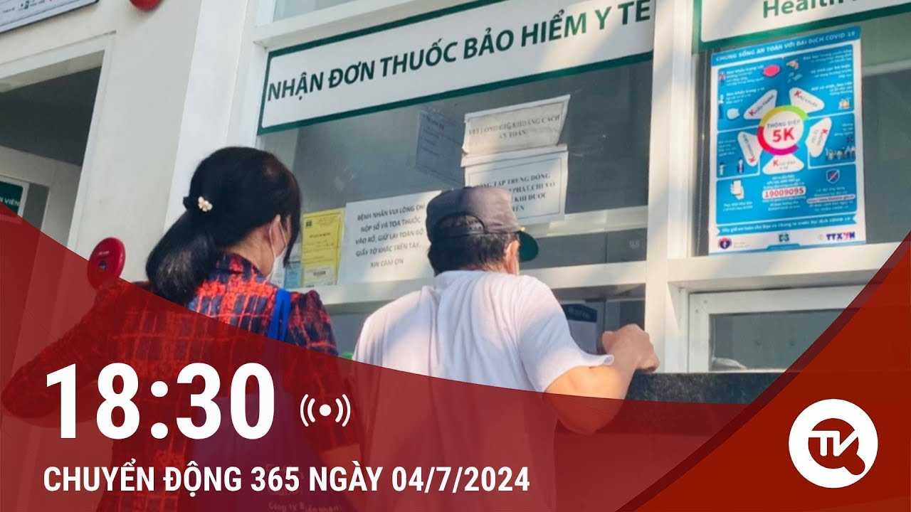 Chuyển động 365 ngày 4/7 : Cử tri lo lắng tình trạng, khám bệnh BHYT không có thuốc