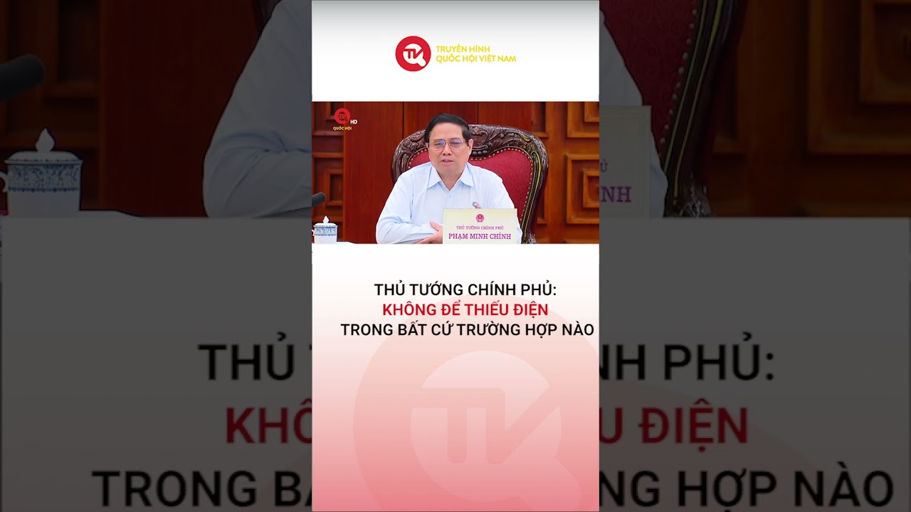 Thủ tướng Chính phủ: Không để thiếu điện trong bất cứ trường hợp nào | Truyền hình Quốc hội Việt Nam