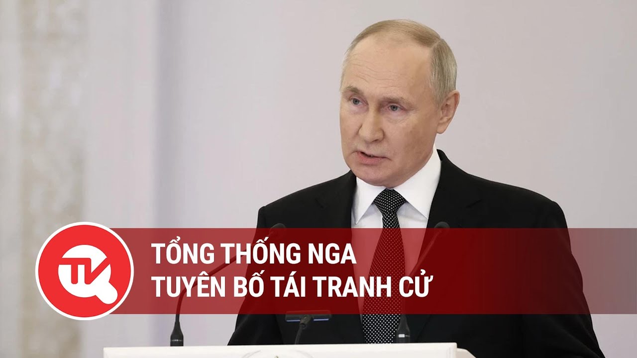 Tổng thống Nga tuyên bố tái tranh cử | Truyền hình Quốc hội Việt Nam