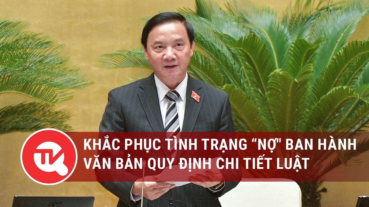 Kiên quyết khắc phục tình trạng “nợ" ban hành văn bản quy định chi tiết luật