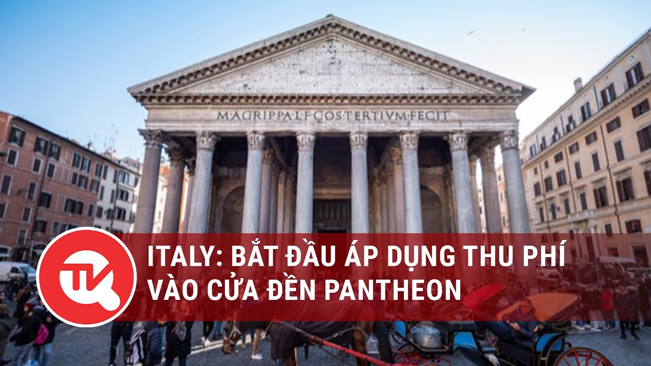 Italy: Bắt đầu thu phí vào cửa đền Pantheon | Truyền hình Quốc hội Việt Nam