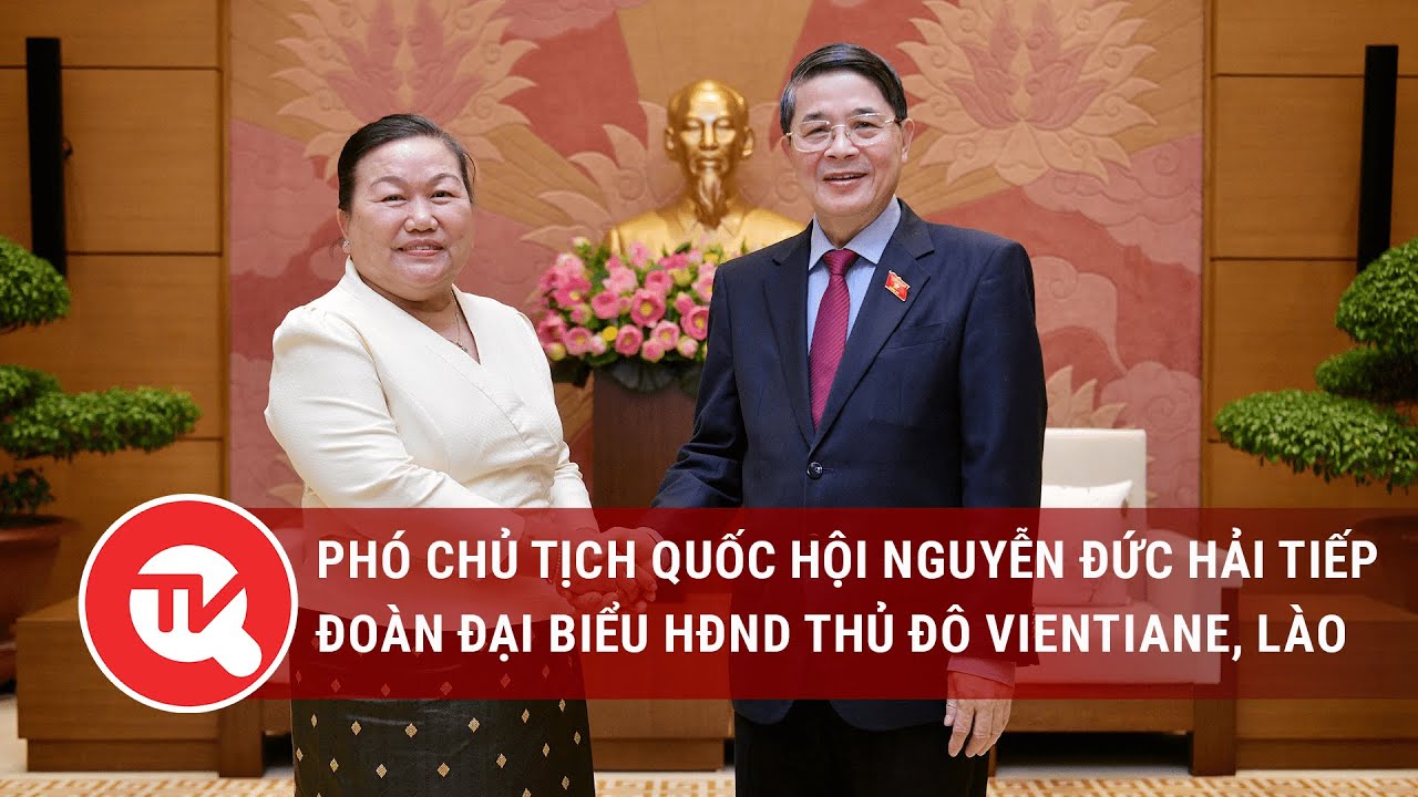 Phó Chủ tịch Quốc hội Nguyễn Đức Hải tiếp Đoàn đại biểu HĐND Thủ đô Vientiane, Lào