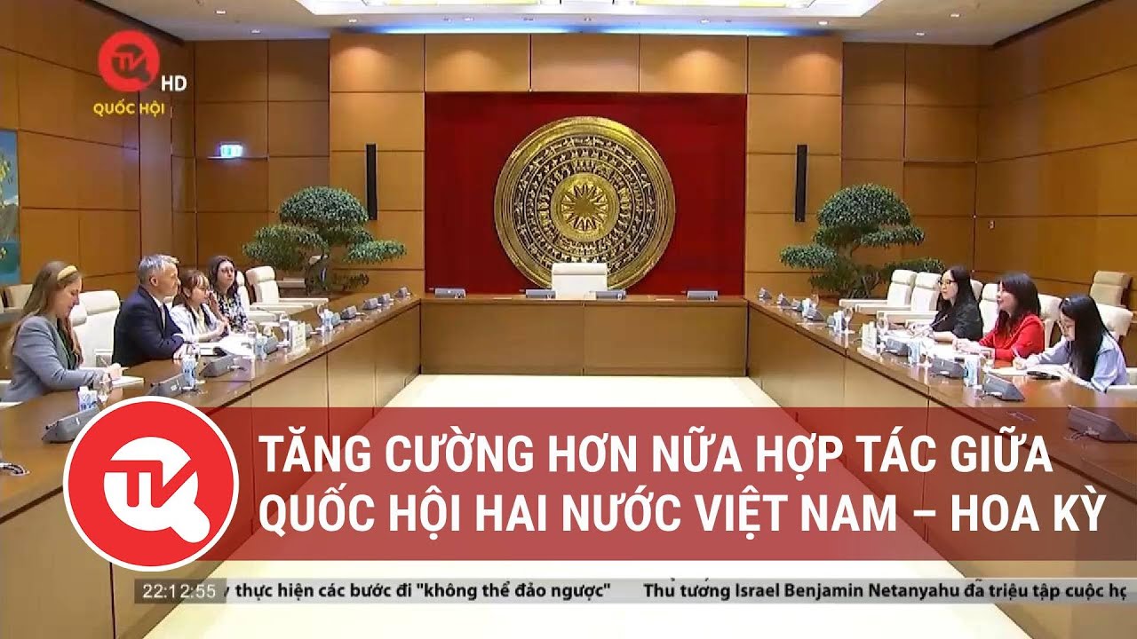 Tăng cường hơn nữa hợp tác giữa Quốc hội hai nước Việt Nam – Hoa Kỳ | Truyền hình Quốc hội Việt Nam