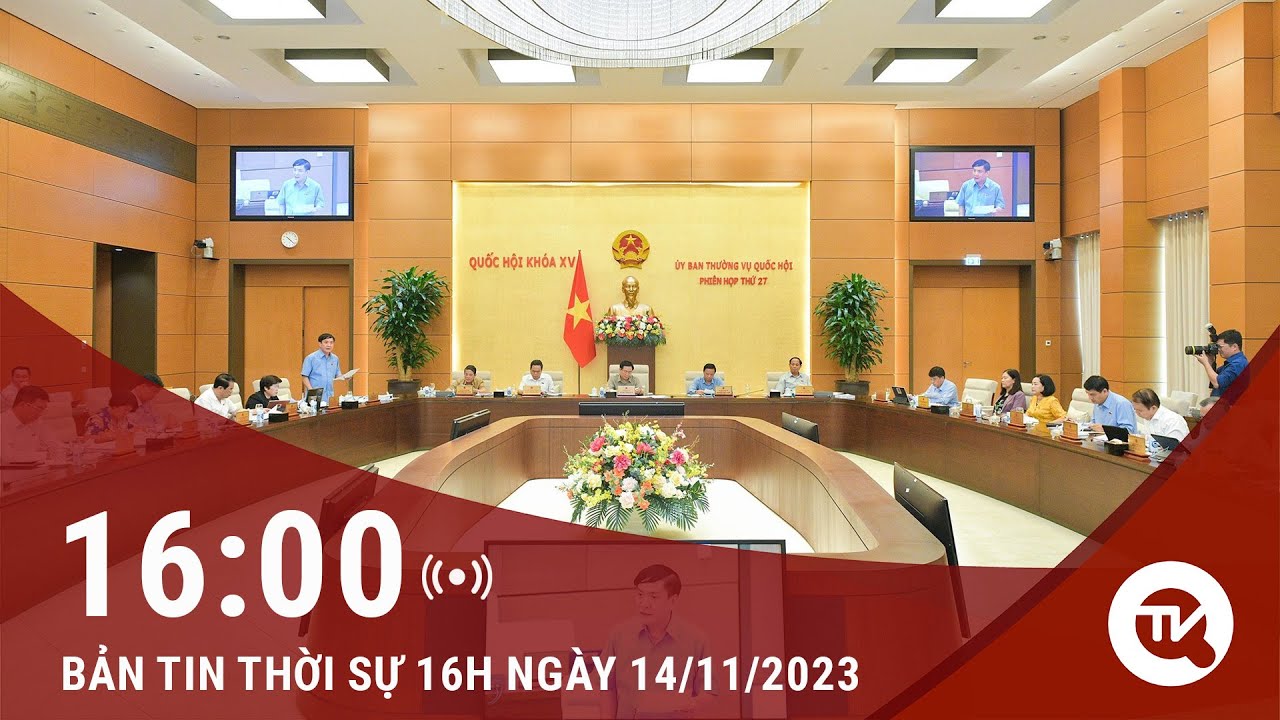 Bản tin thời sự 16h 14/11: Khai mạc phiên họp UBTVQH giữa 2 đợt của kỳ họp thứ 6 Quốc hội khóa XV