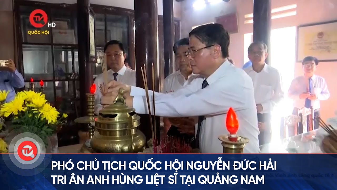 Phó Chủ tịch Quốc hội Nguyễn Đức Hải tri ân Anh hùng Liệt sĩ tại Quảng Nam