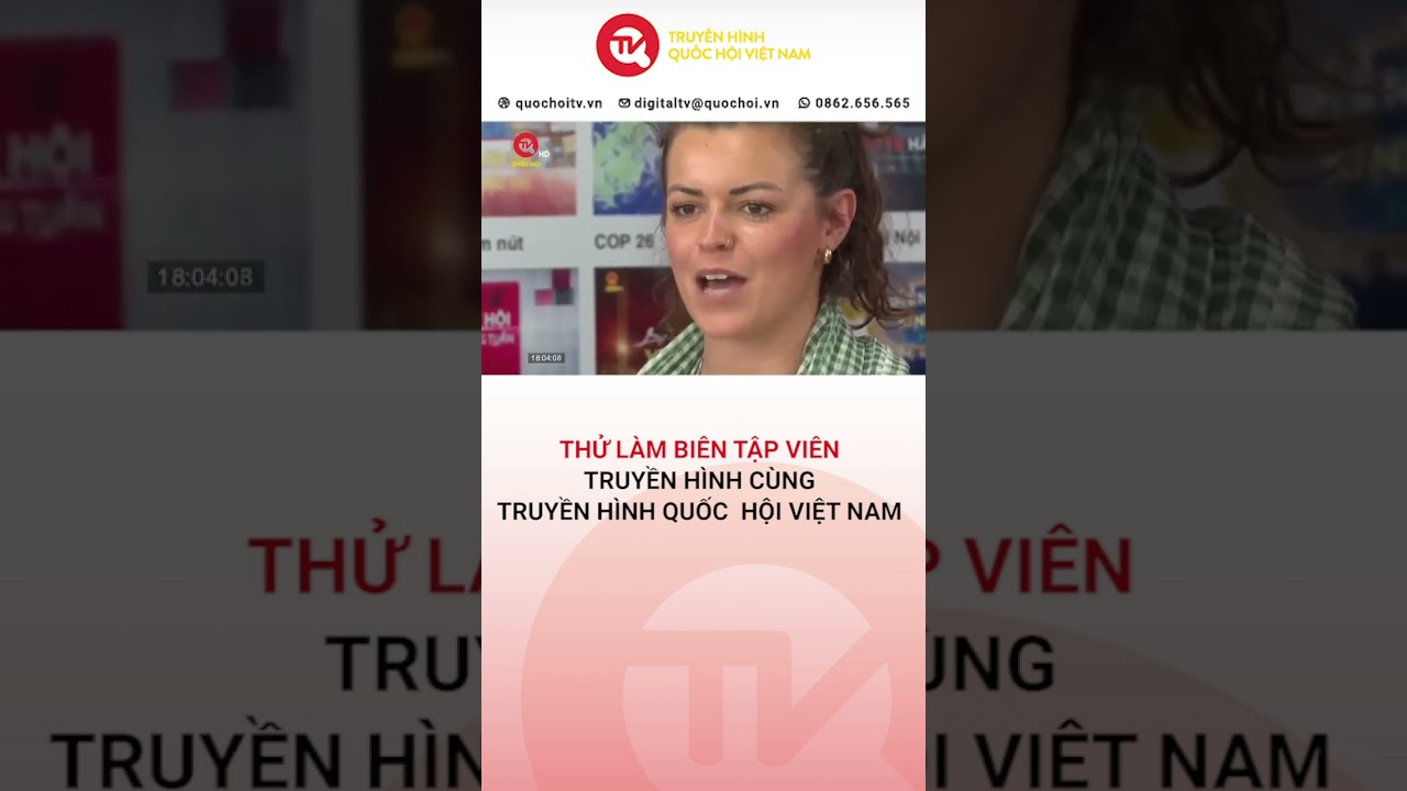 Thử làm biên tập viên truyền hình cùng Truyền hình Quốc hội Việt Nam | Truyền hình Quốc hội Việt Nam