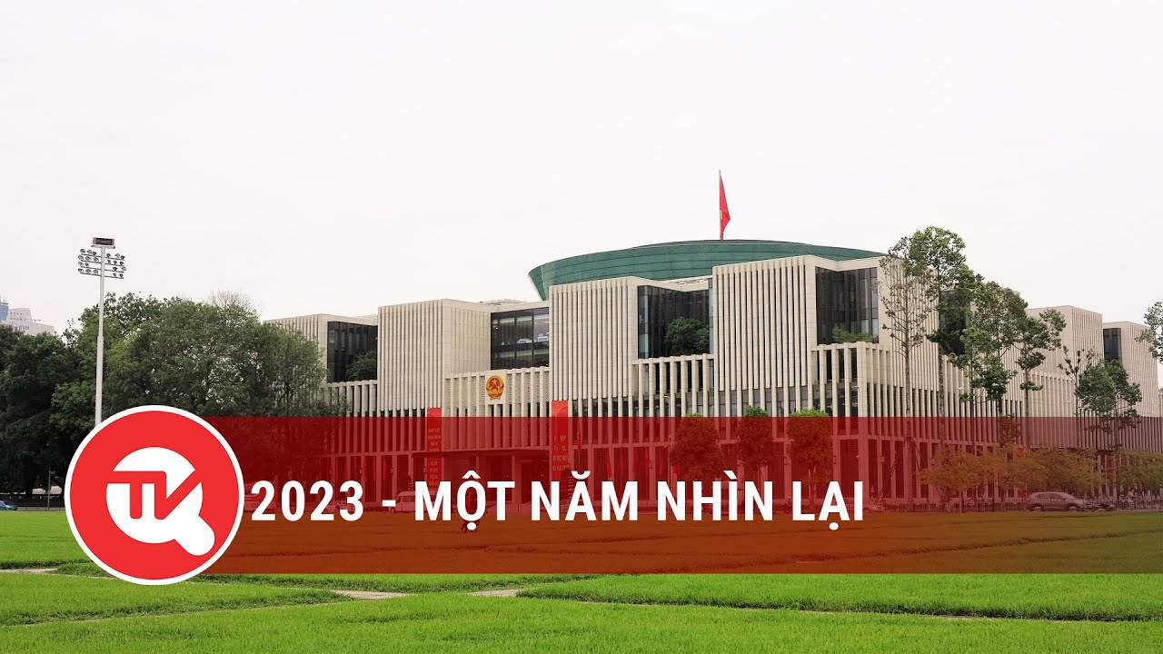 2023 - Một năm nhìn lại | Truyền hình Quốc hội Việt Nam