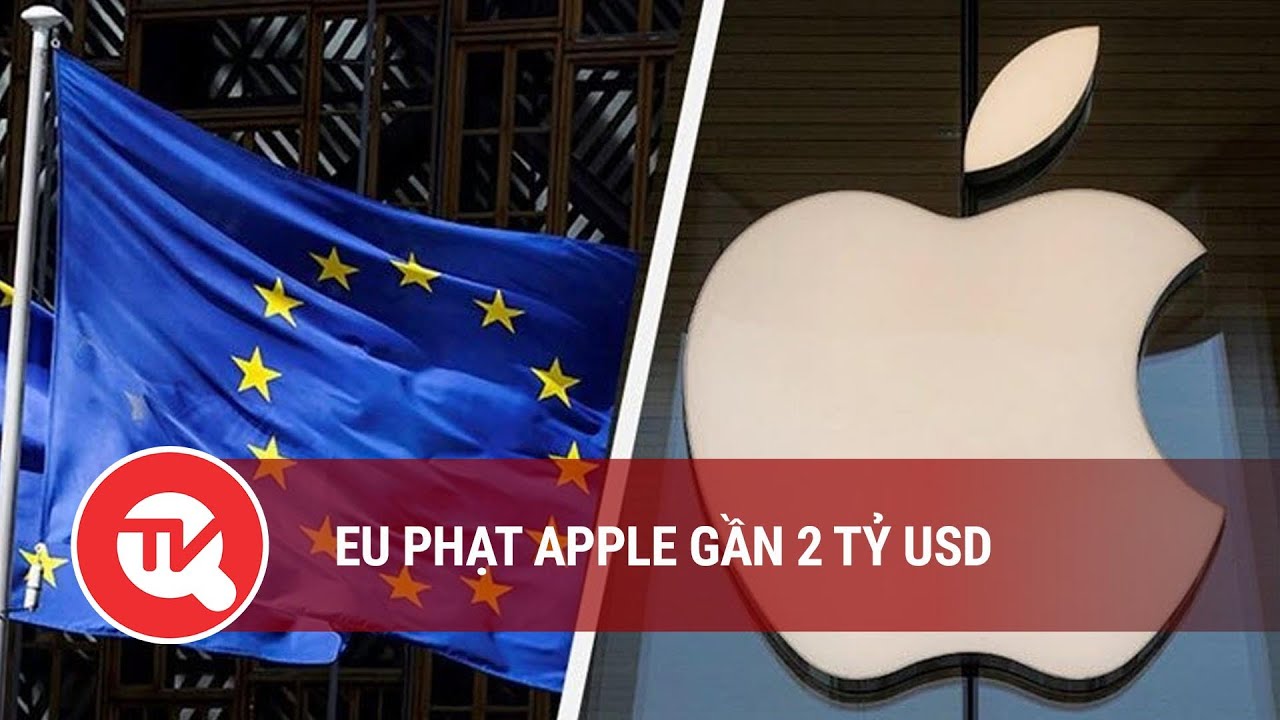 EU phạt Apple gần 2 tỷ USD | Truyền hình Quốc hội Việt Nam