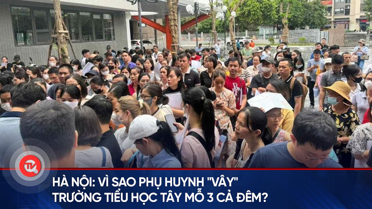 Hà Nội: Vì sao phụ huynh "vây" trường tiểu học Tây Mỗ 3 cả đêm? | Truyền hình Quốc hội Việt Nam