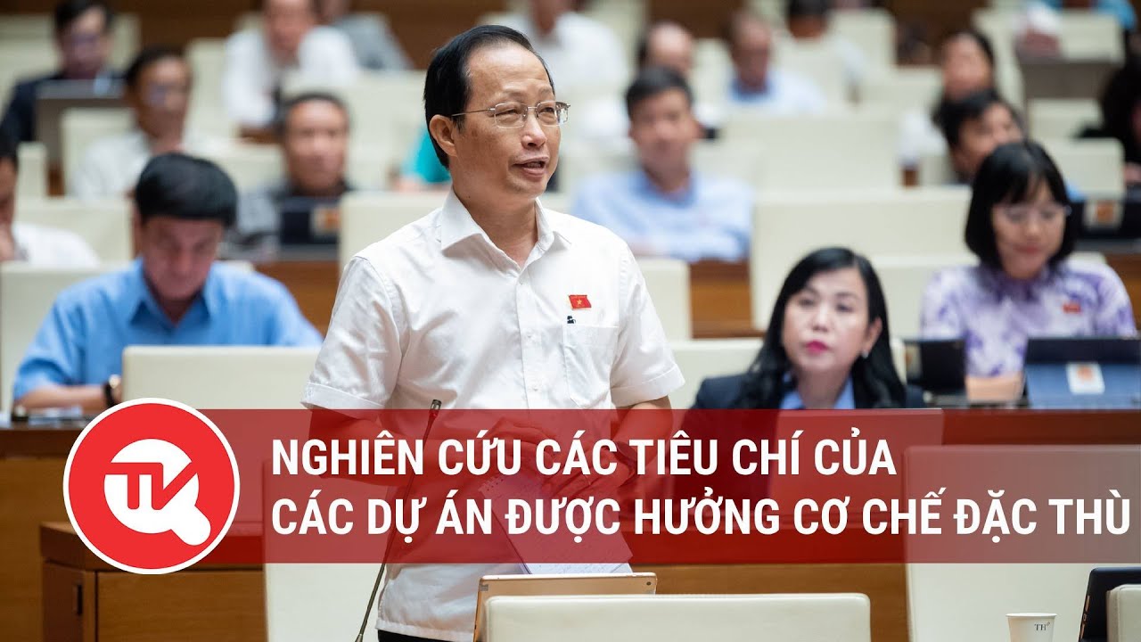 Nghiên cứu các tiêu chí của các dự án được hưởng cơ chế đặc thù | Truyền hình Quốc hội Việt Nam