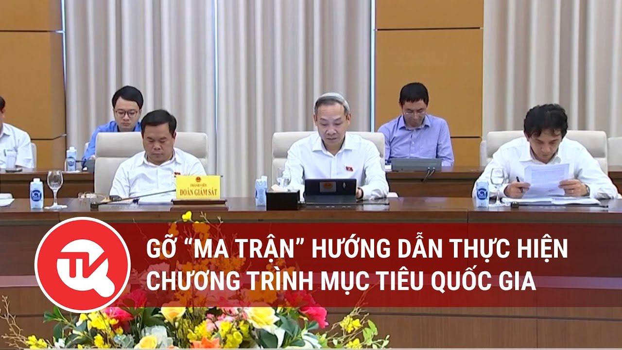 Gỡ “ma trận” hướng dẫn thực hiện chương trình mục tiêu quốc gia | Truyền hình Quốc hội Việt Nam