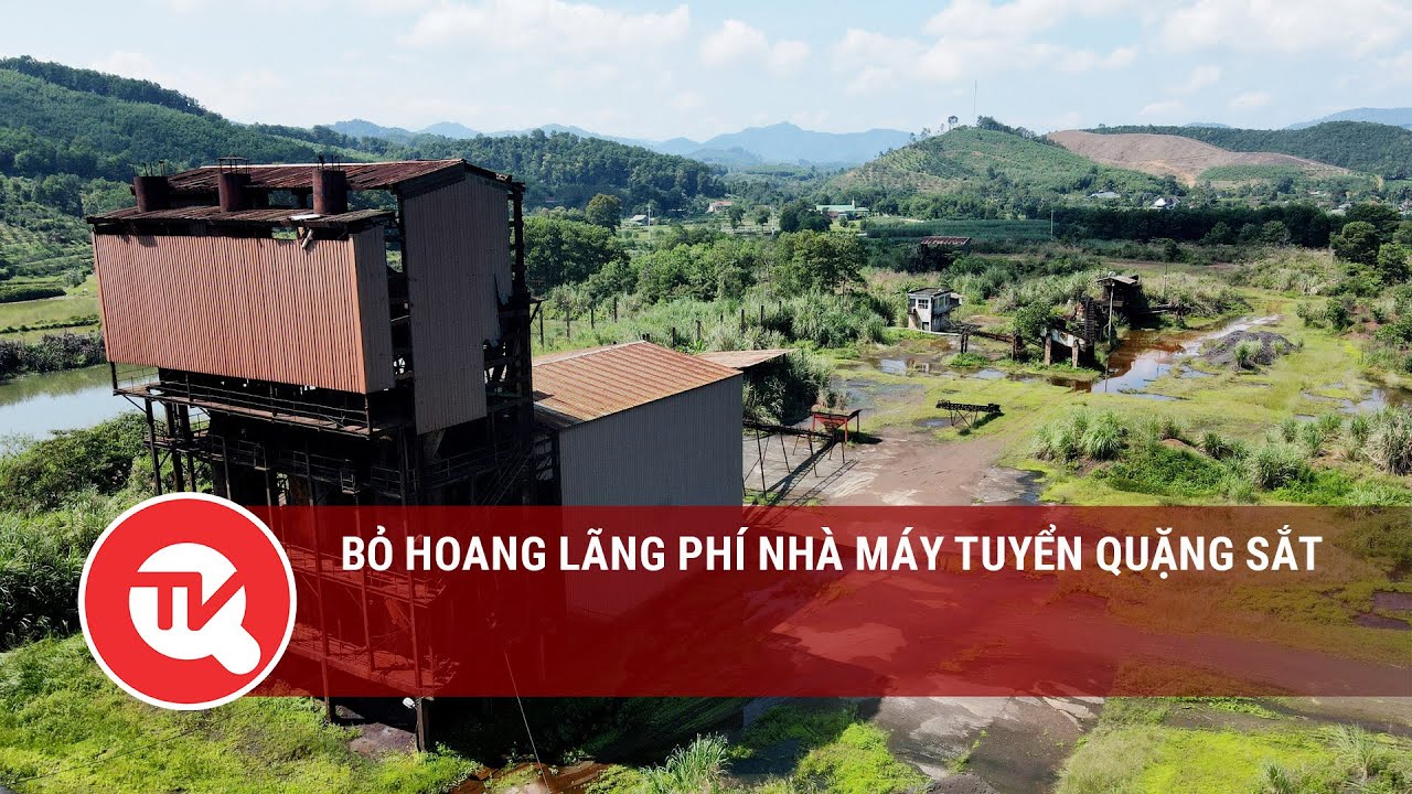 Bỏ hoang lãng phí nhà máy tuyển quặng sắt | Truyền hình Quốc hội Việt Nam