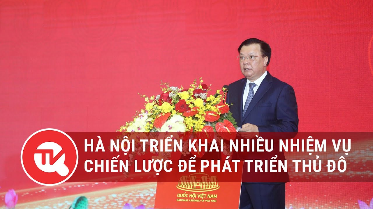 Hà Nội triển khai nhiều nhiệm vụ chiến lược để phát triển Thủ Đô | Truyền hình Quốc hội Việt Nam